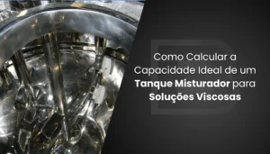 Como Calcular a Capacidade Ideal de um Tanque Misturador para Soluções Viscosas