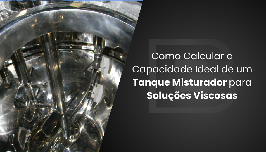 Como Calcular a Capacidade Ideal de um Tanque Misturador para Soluções Viscosas
