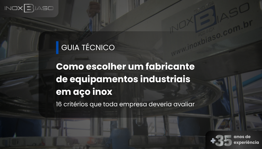 Guia técnico mostrando como escolher um fabricante de equipamentos industriais em aço inox com base em 15 critérios essenciais para avaliar qualidade, engenharia e confiabilidade.