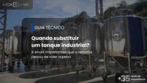 Tanque industrial em aço inox utilizado para ilustrar os principais sinais de que a substituição pode ser mais vantajosa do que a reforma.