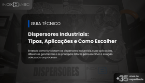 Dispersores Industriais - Tipos Aplicações e Como Escolher